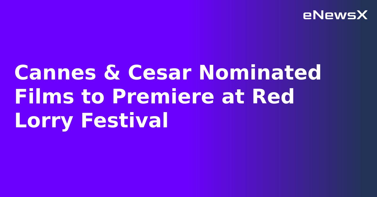 Cannes & Cesar Nominated Films to Premiere at Red Lorry Festival.webp Cannes & Cesar Nominated Films to Premiere at Red Lorry Festival.webp