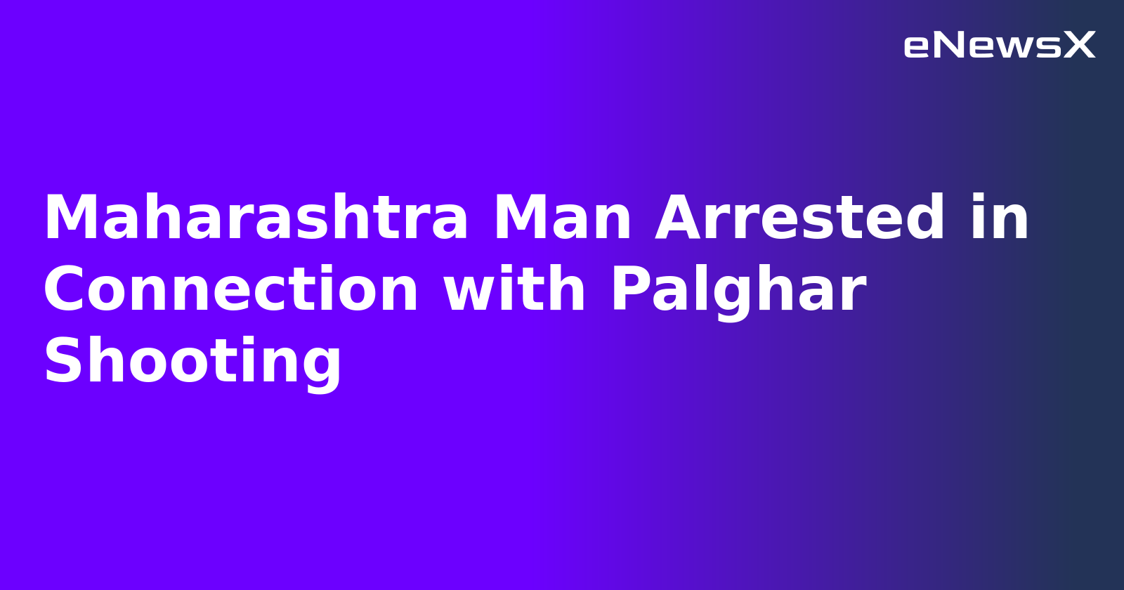 Maharashtra Man Arrested in Connection with Palghar Shooting.webp