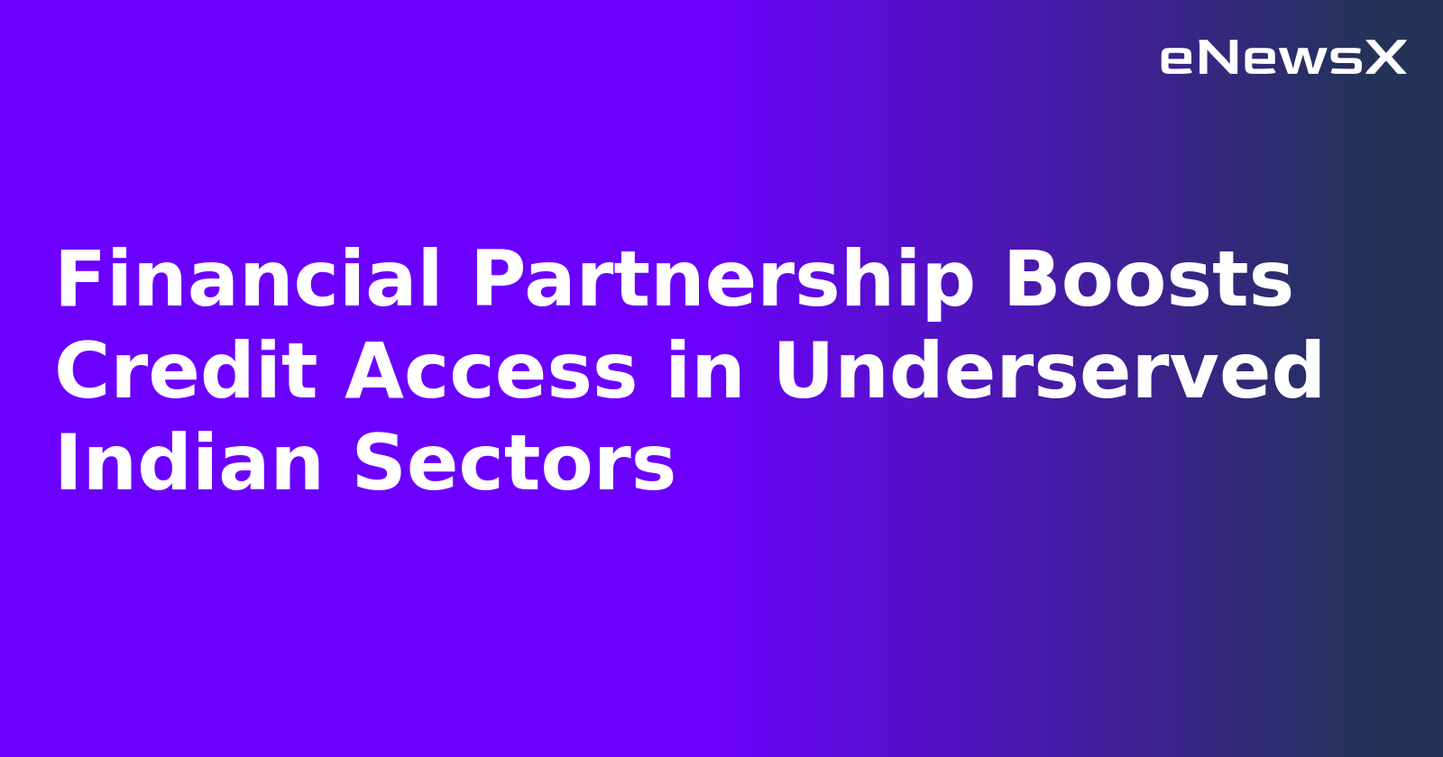 Financial Partnership Boosts Credit Access in Underserved Indian Sectors.webp
