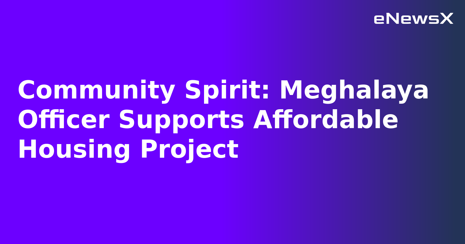 Community Spirit: Meghalaya Officer Supports Affordable Housing Project.webp