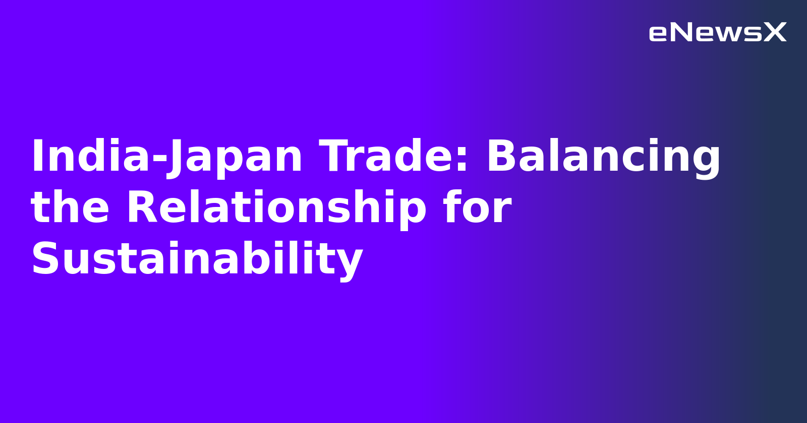 India-Japan Trade: Balancing the Relationship for Sustainability.webp India-Japan Trade: Balancing the Relationship for Sustainability.webp
