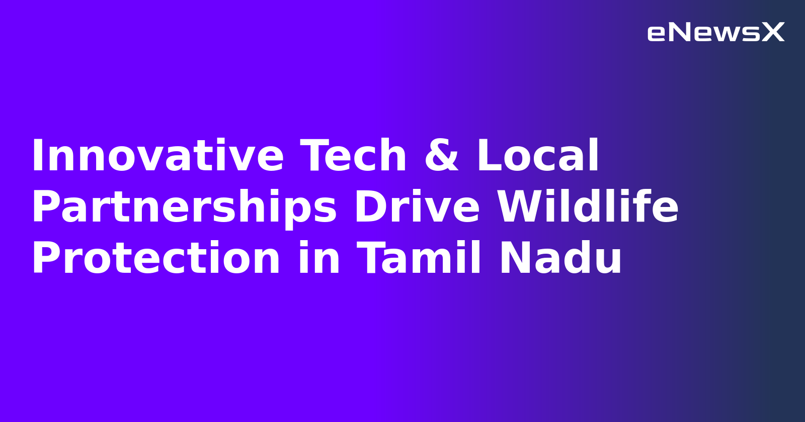Innovative Tech & Local Partnerships Drive Wildlife Protection in Tamil Nadu.webp