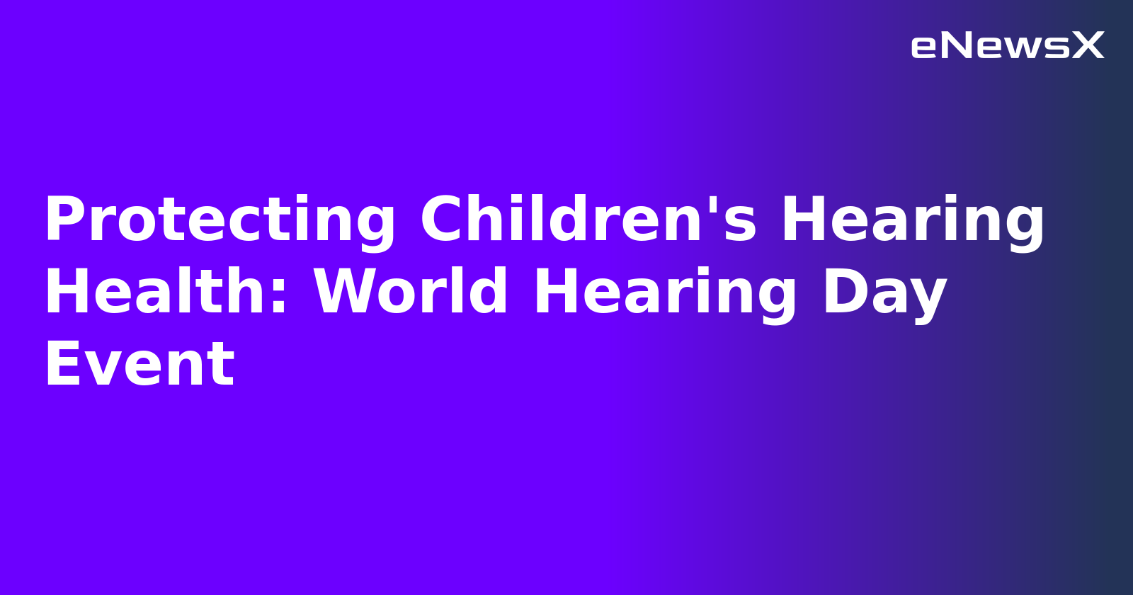 Protecting Children's Hearing Health: World Hearing Day Event.webp
