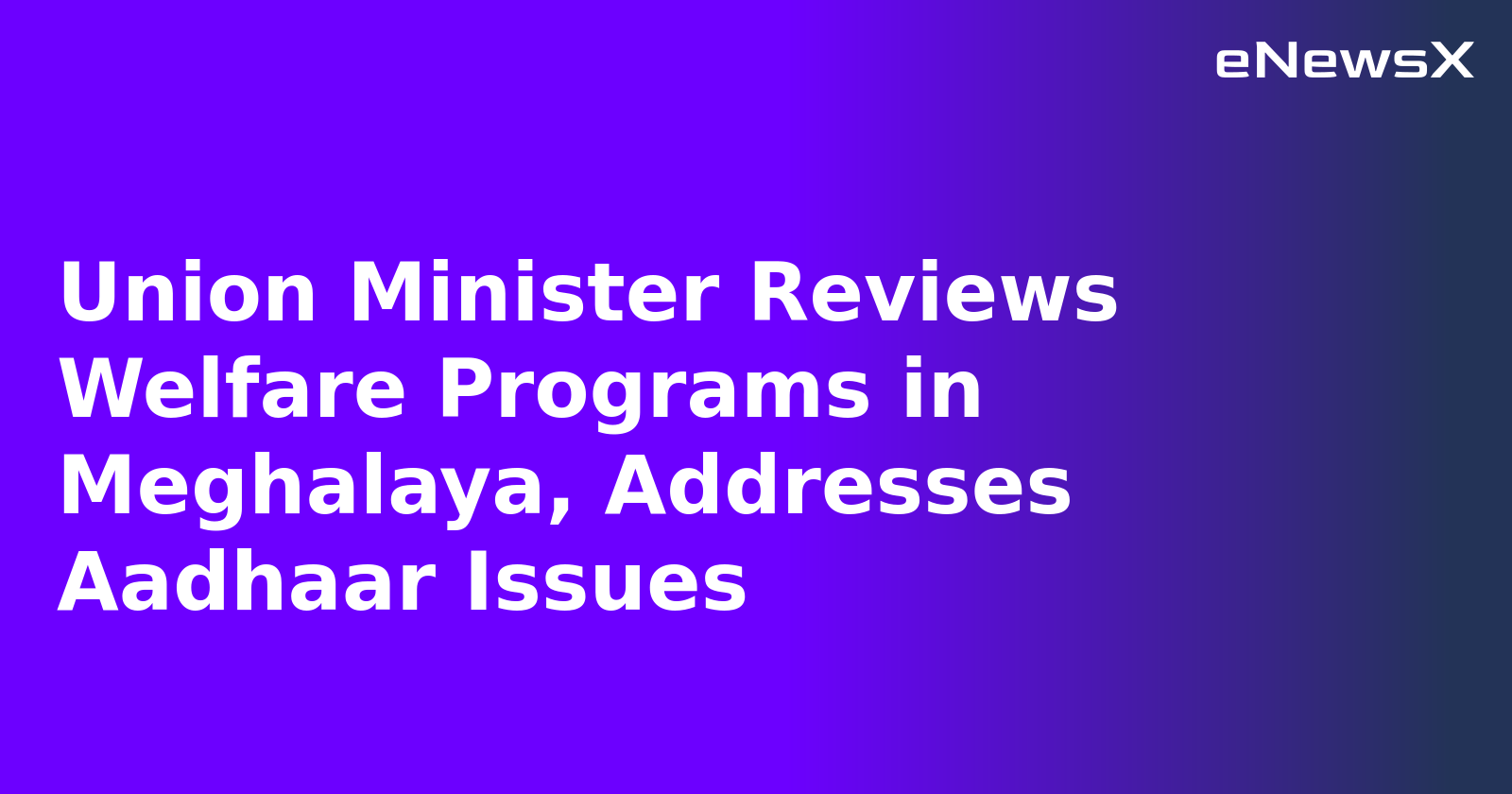 Union Minister Reviews Welfare Programs in Meghalaya, Addresses Aadhaar Issues.webp Union Minister Reviews Welfare Programs in Meghalaya, Addresses Aadhaar Issues.webp