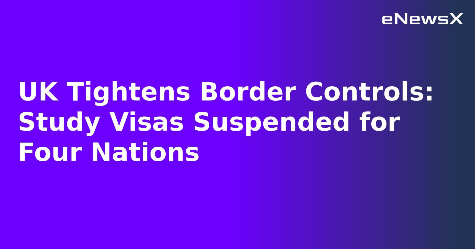 UK Tightens Border Controls: Study Visas Suspended for Four Nations.webp UK Tightens Border Controls: Study Visas Suspended for Four Nations.webp