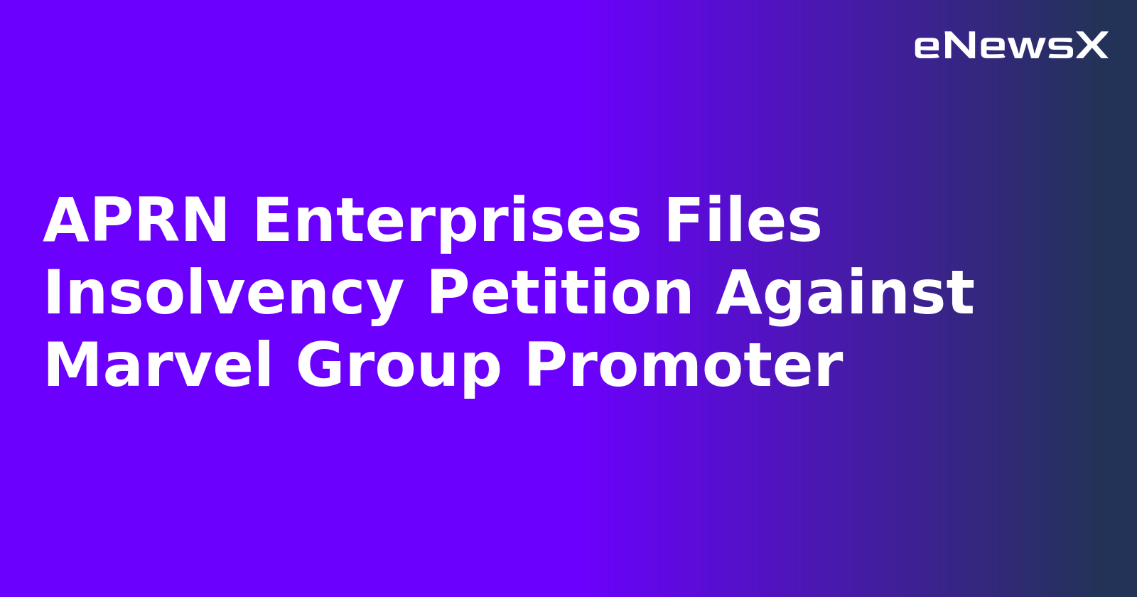 APRN Enterprises Files Insolvency Petition Against Marvel Group Promoter.webp