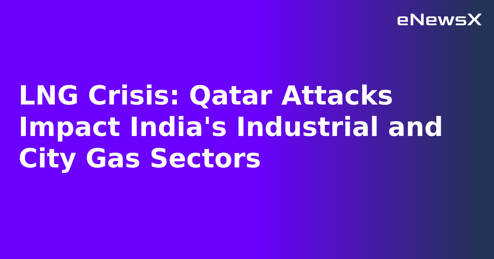 LNG Crisis: Qatar Attacks Impact India's Industrial and City Gas Sectors.webp