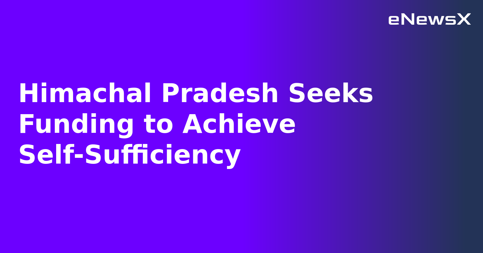Himachal Pradesh Seeks Funding to Achieve Self-Sufficiency.webp