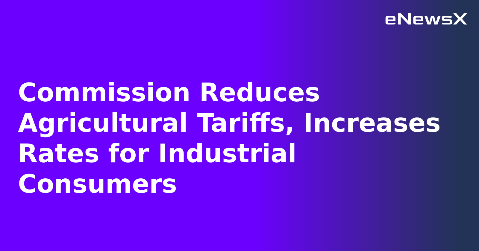 Commission Reduces Agricultural Tariffs, Increases Rates for Industrial Consumers.webp Commission Reduces Agricultural Tariffs, Increases Rates for Industrial Consumers.webp