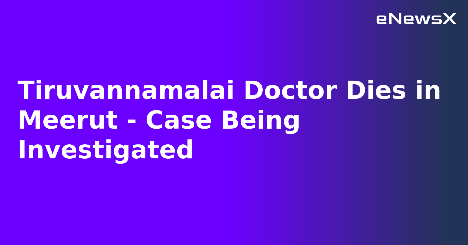 Tiruvannamalai Doctor Dies in Meerut - Case Being Investigated.webp