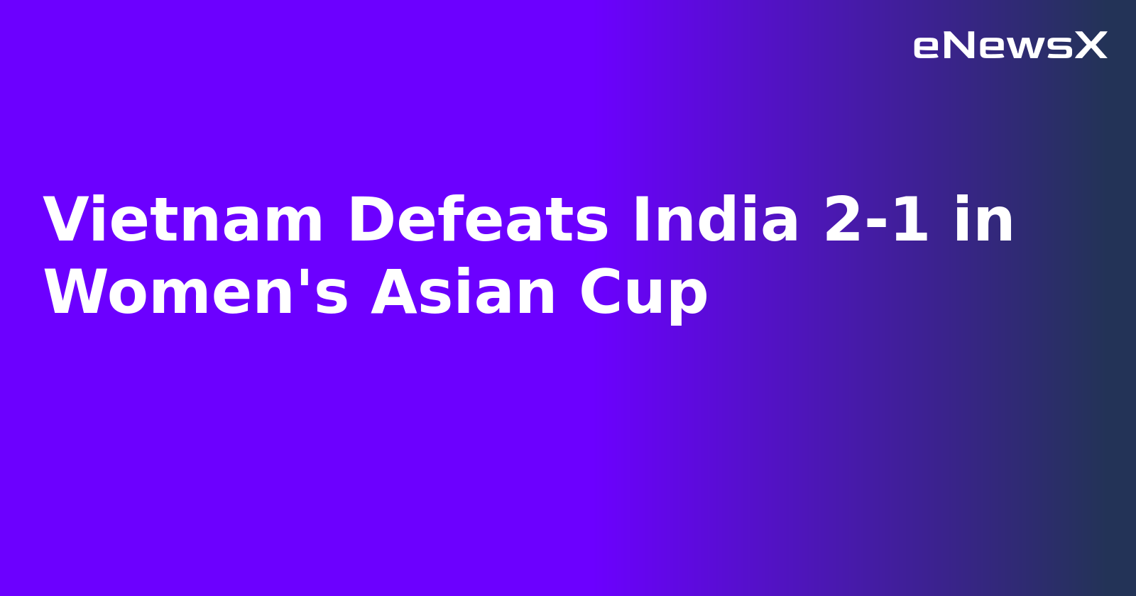 Vietnam Defeats India 2-1 in Women's Asian Cup.webp