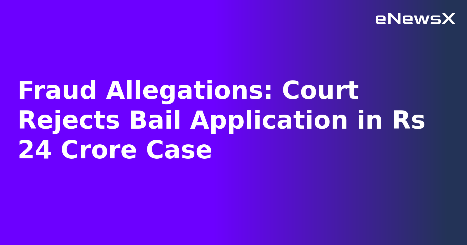 Fraud Allegations: Court Rejects Bail Application in Rs 24 Crore Case.webp Fraud Allegations: Court Rejects Bail Application in Rs 24 Crore Case.webp