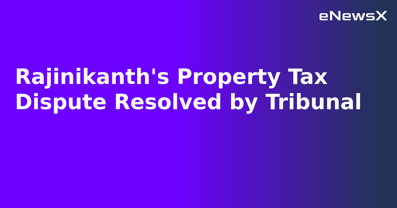 Rajinikanth's Property Tax Dispute Resolved by Tribunal.webp