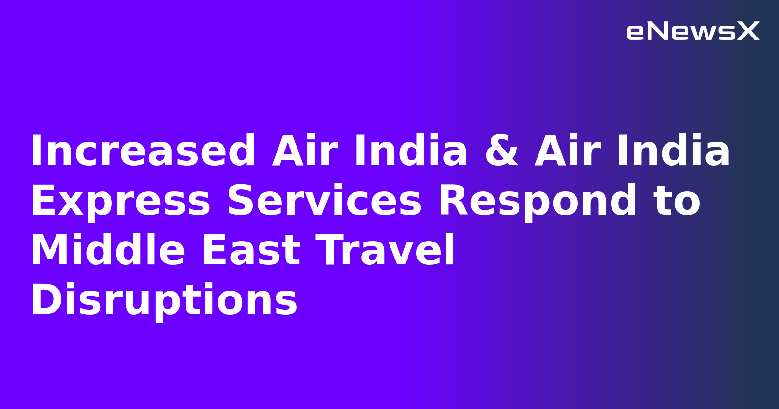 Increased Air India & Air India Express Services Respond to Middle East Travel Disruptions.webp Increased Air India & Air India Express Services Respond to Middle East Travel Disruptions.webp
