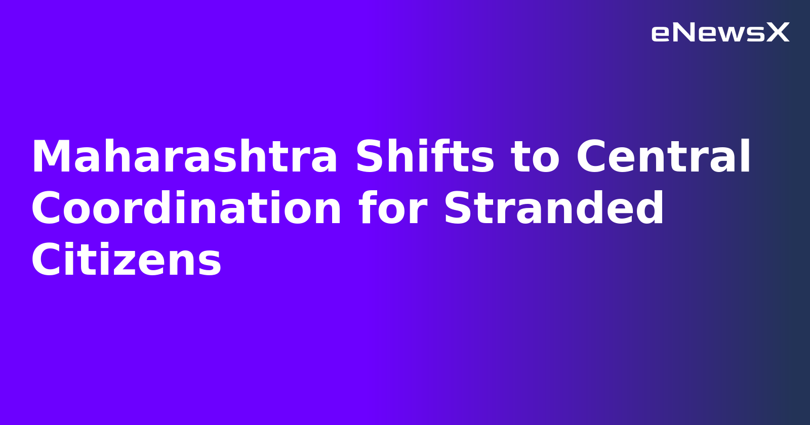 Maharashtra Shifts to Central Coordination for Stranded Citizens.webp Maharashtra Shifts to Central Coordination for Stranded Citizens.webp