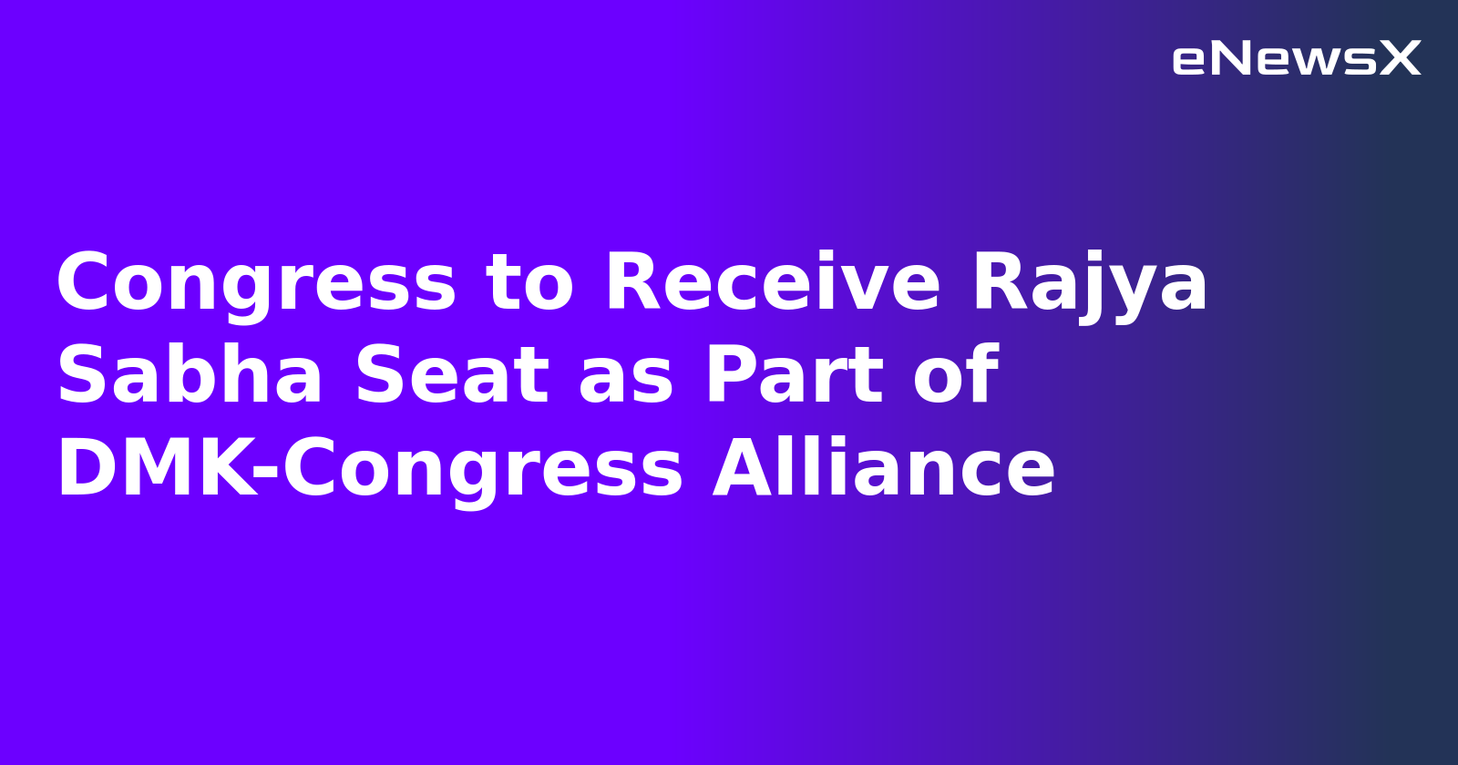 Congress to Receive Rajya Sabha Seat as Part of DMK-Congress Alliance.webp