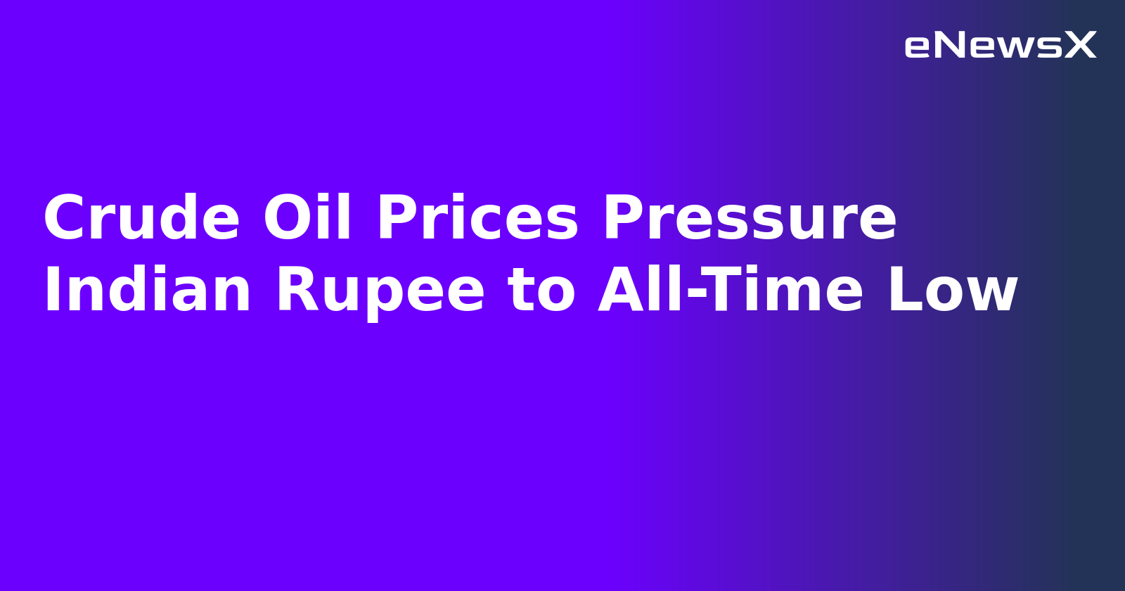 Crude Oil Prices Pressure Indian Rupee to All-Time Low.webp