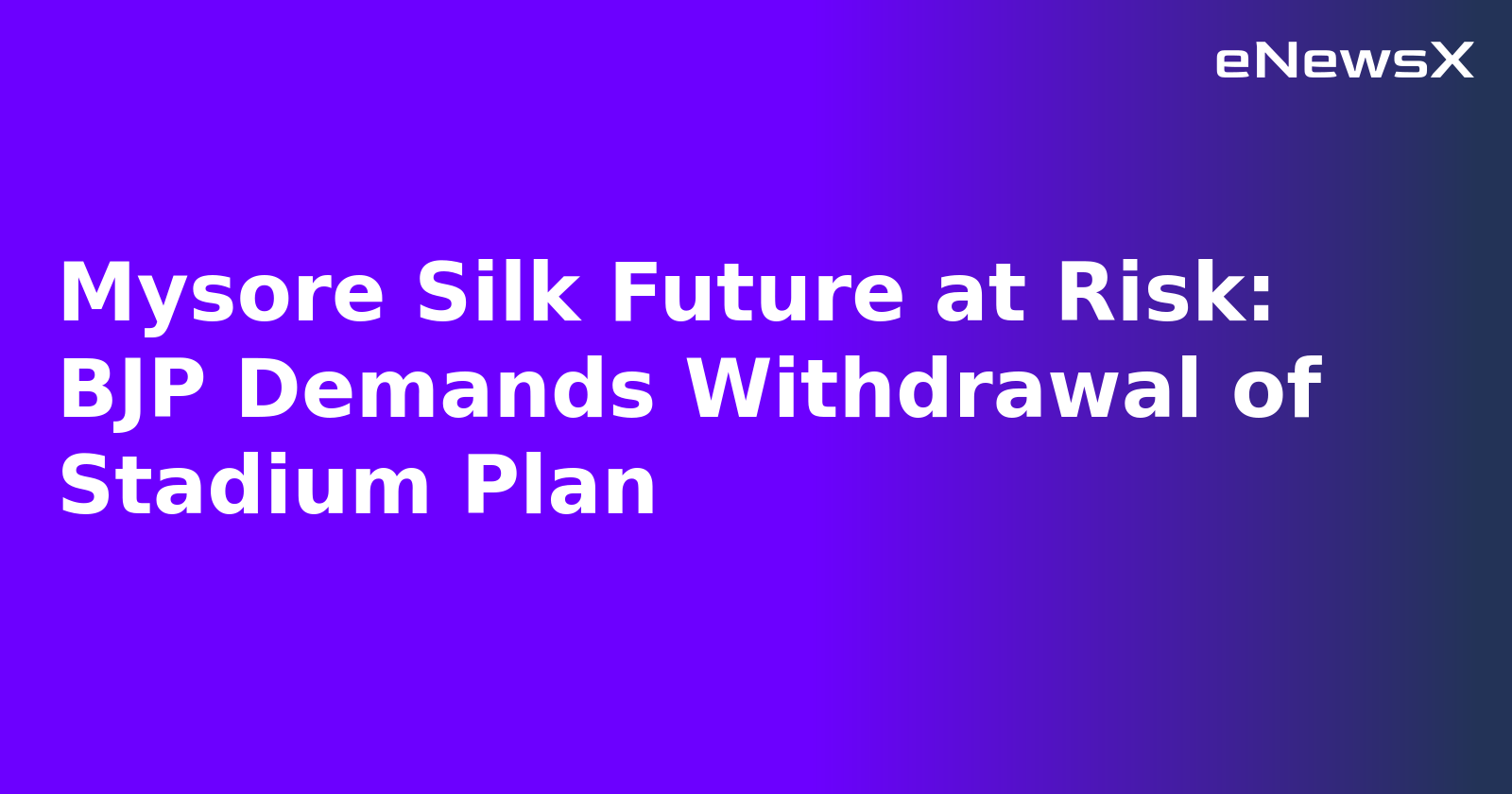 Mysore Silk Future at Risk: BJP Demands Withdrawal of Stadium Plan.webp Mysore Silk Future at Risk: BJP Demands Withdrawal of Stadium Plan.webp