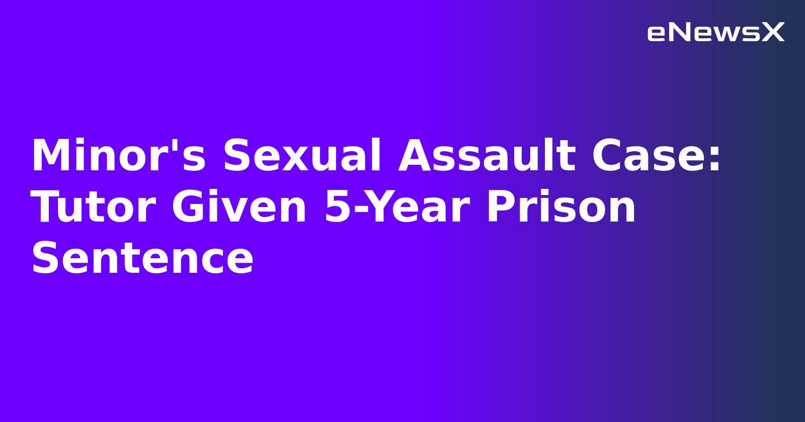 Minor's Sexual Assault Case: Tutor Given 5-Year Prison Sentence.webp Minor's Sexual Assault Case: Tutor Given 5-Year Prison Sentence.webp