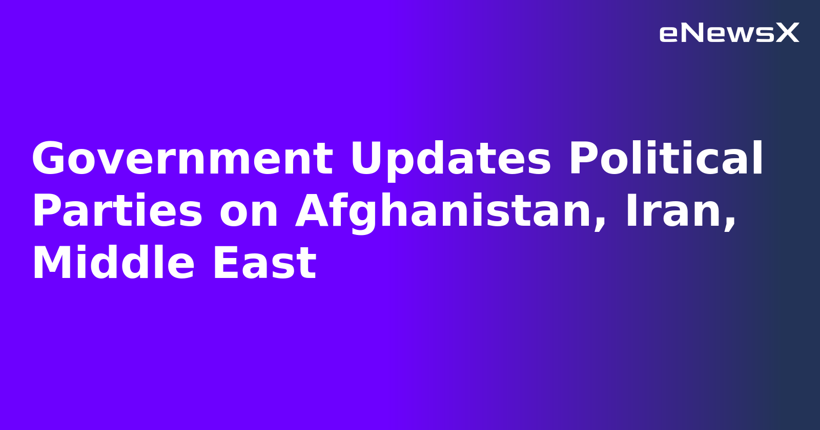 Government Updates Political Parties on Afghanistan, Iran, Middle East.webp