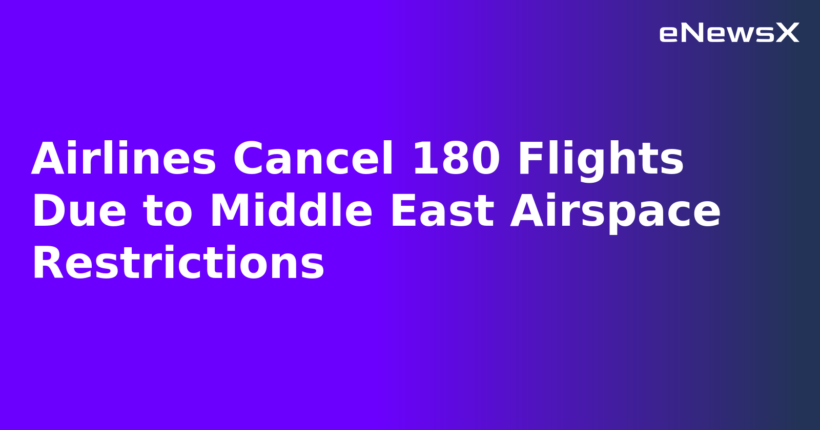 Airlines Cancel 180 Flights Due to Middle East Airspace Restrictions.webp Airlines Cancel 180 Flights Due to Middle East Airspace Restrictions.webp