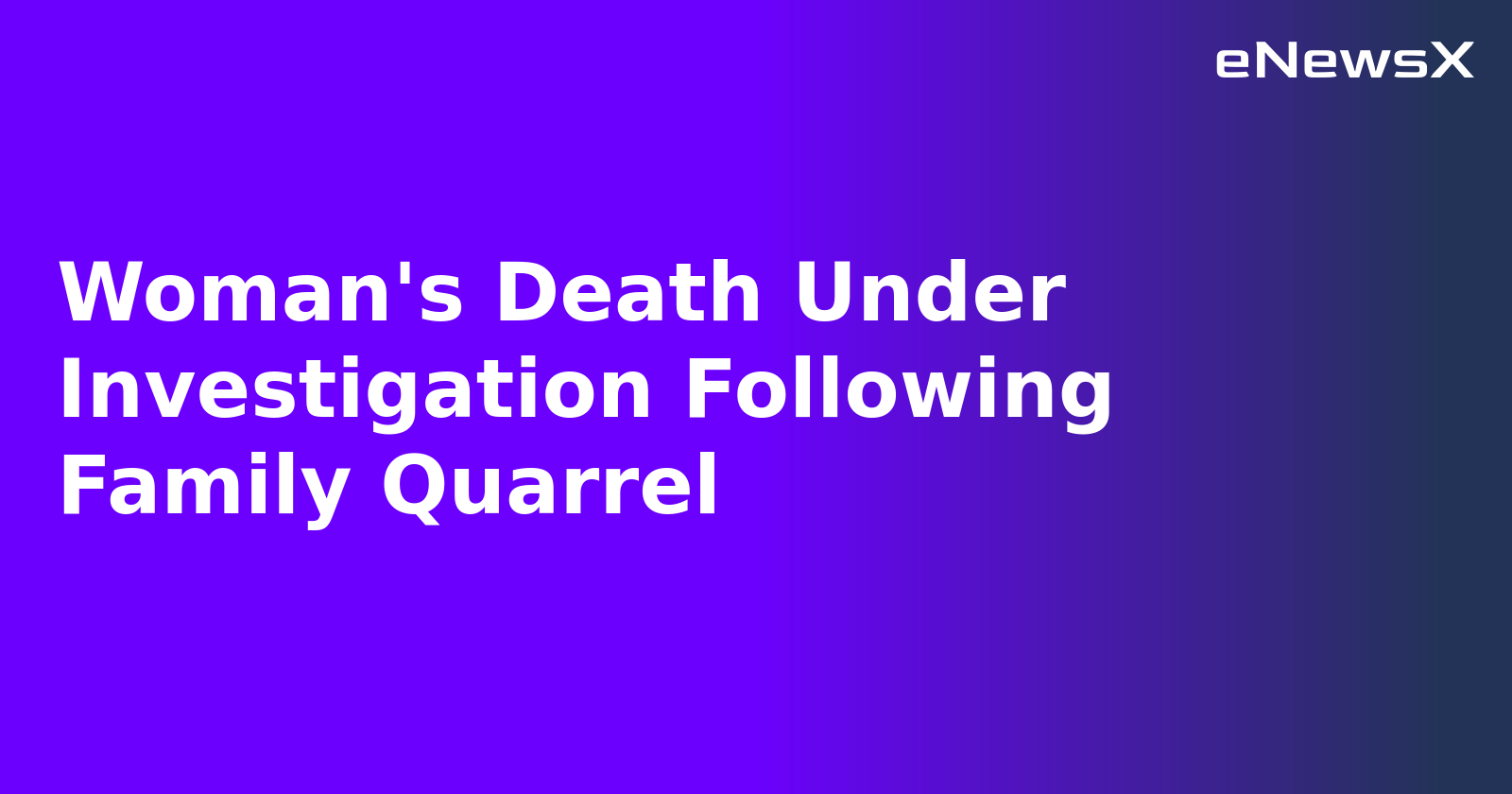 Woman's Death Under Investigation Following Family Quarrel.webp