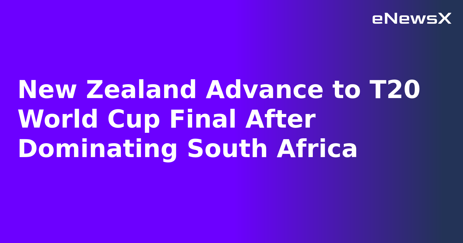 New Zealand Advance to T20 World Cup Final After Dominating South Africa.webp New Zealand Advance to T20 World Cup Final After Dominating South Africa.webp