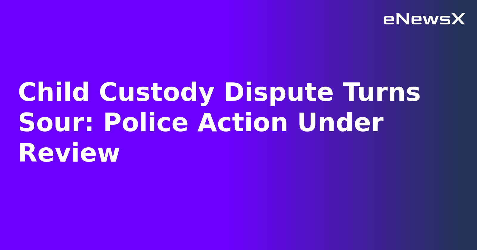 Child Custody Dispute Turns Sour: Police Action Under Review.webp Child Custody Dispute Turns Sour: Police Action Under Review.webp
