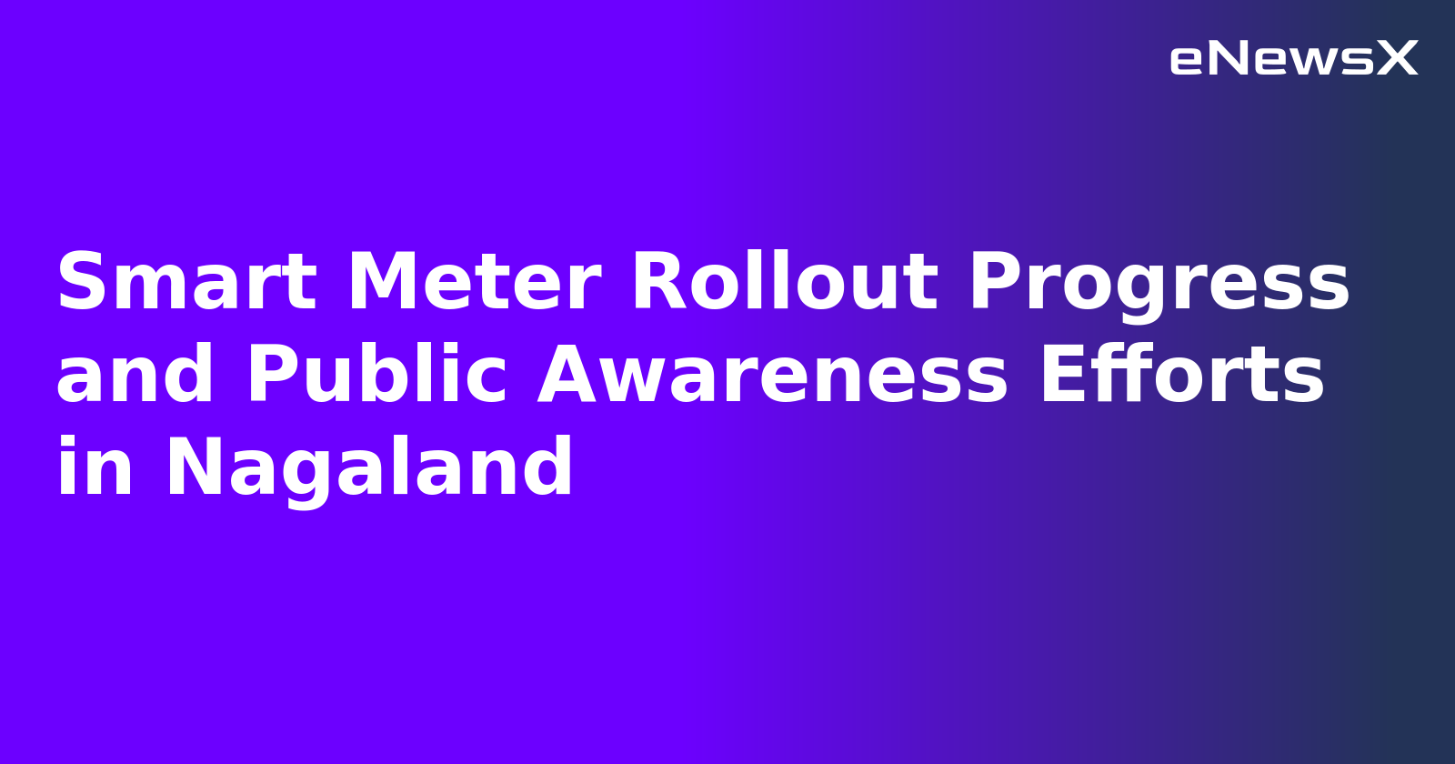 Smart Meter Rollout Progress and Public Awareness Efforts in Nagaland.webp
