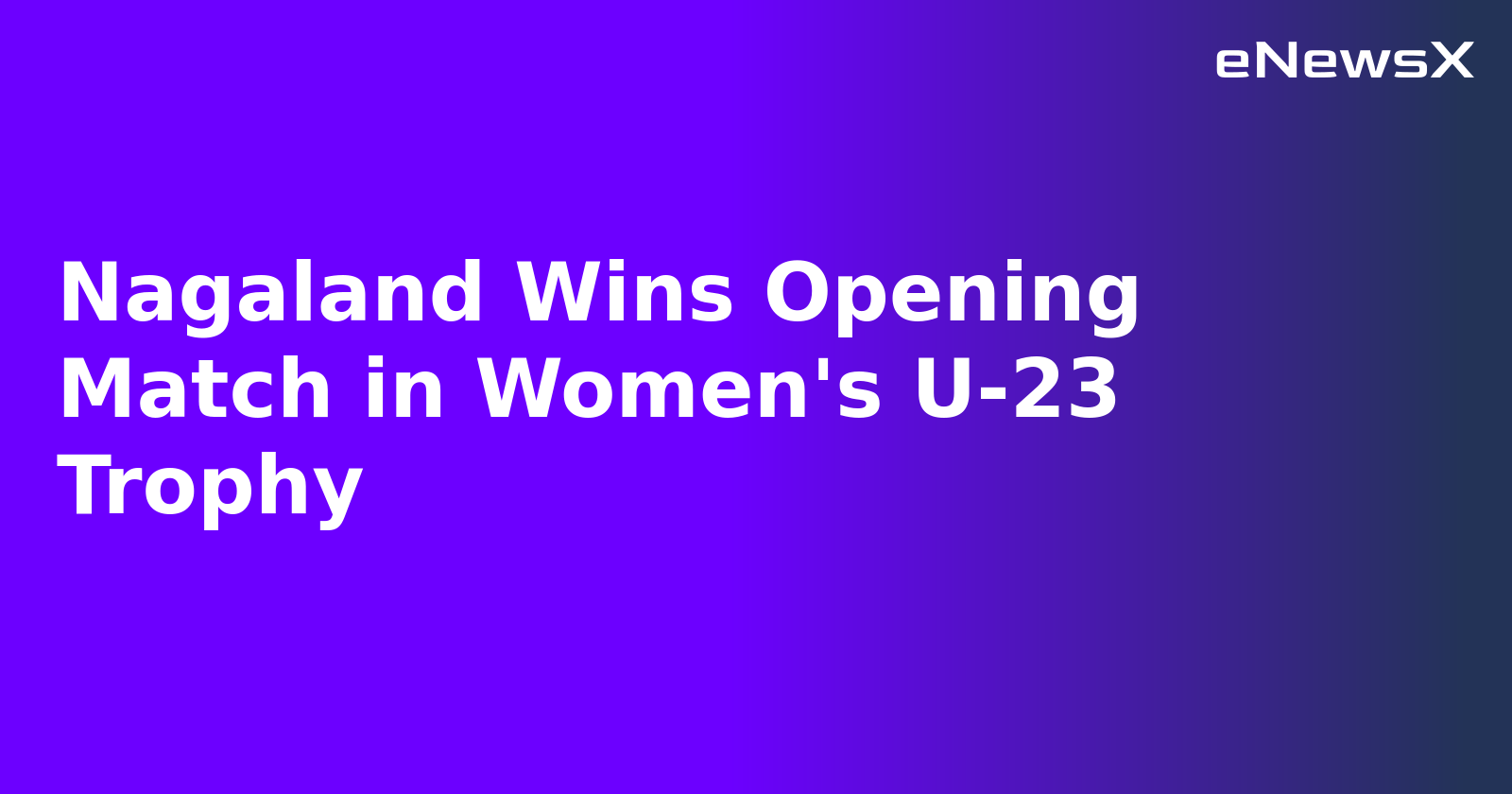 Nagaland Wins Opening Match in Women's U-23 Trophy.webp