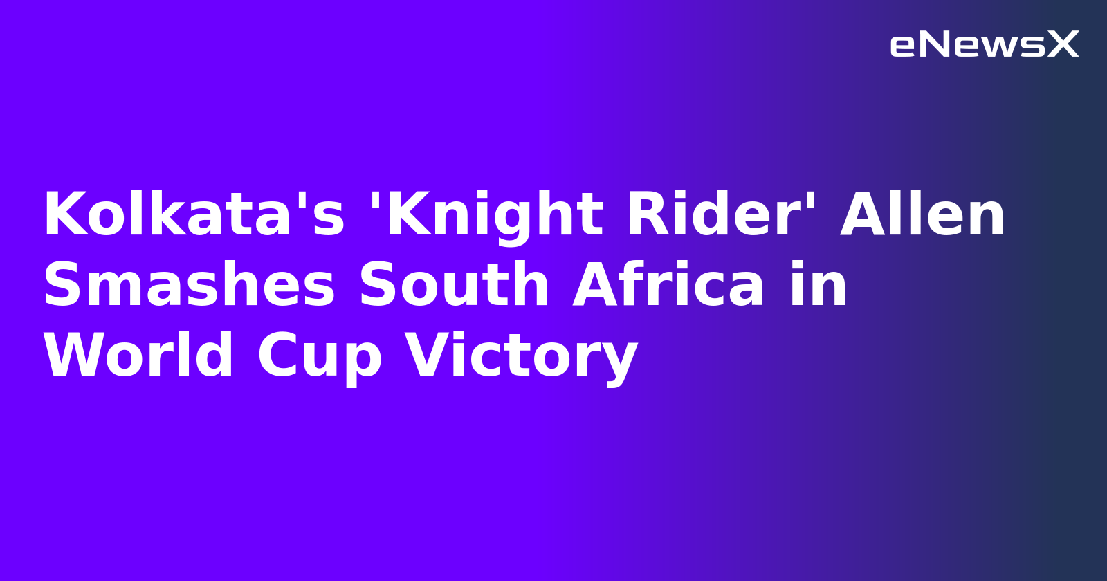 Kolkata's 'Knight Rider' Allen Smashes South Africa in World Cup Victory