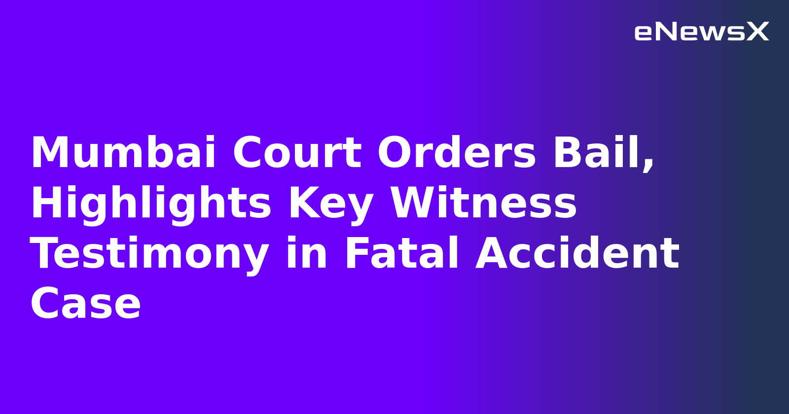 Mumbai Court Orders Bail, Highlights Key Witness Testimony in Fatal Accident Case.webp