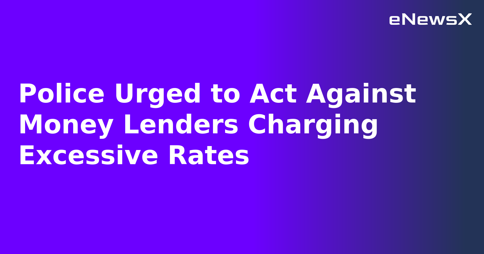 Police Urged to Act Against Money Lenders Charging Excessive Rates.webp