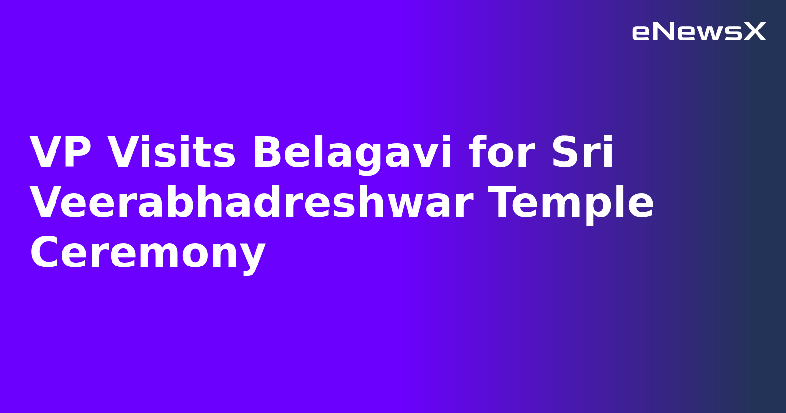 VP Visits Belagavi for Sri Veerabhadreshwar Temple Ceremony