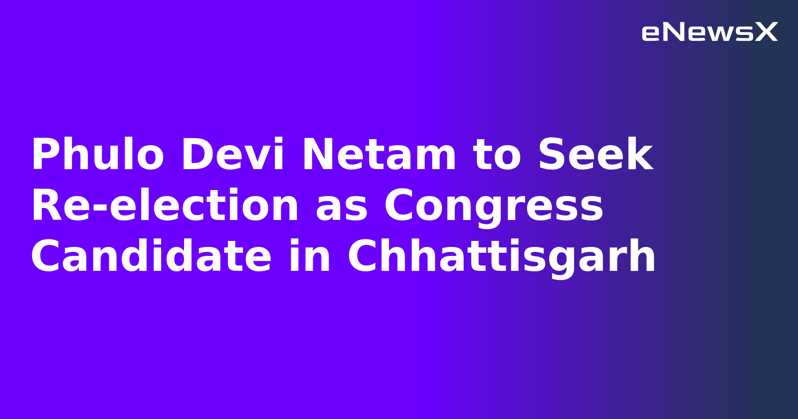 Phulo Devi Netam to Seek Re-election as Congress Candidate in Chhattisgarh