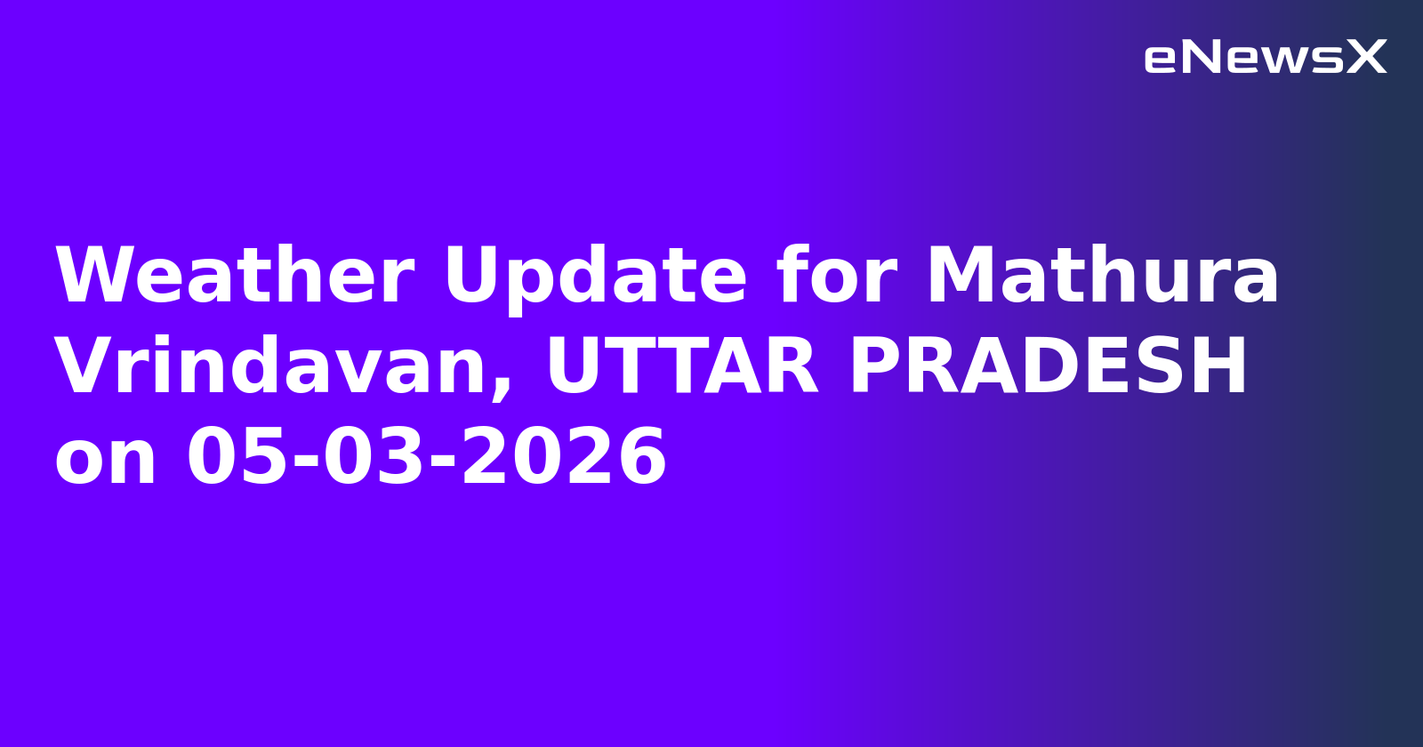 Weather Update for Mathura Vrindavan, UTTAR PRADESH on 05-03-2026
