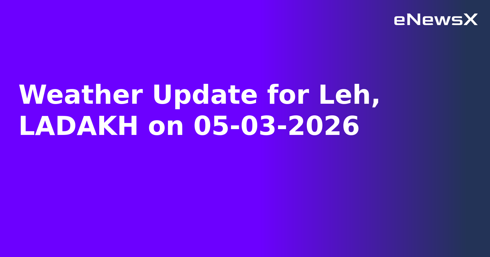 Weather Update for Leh, LADAKH on 05-03-2026
