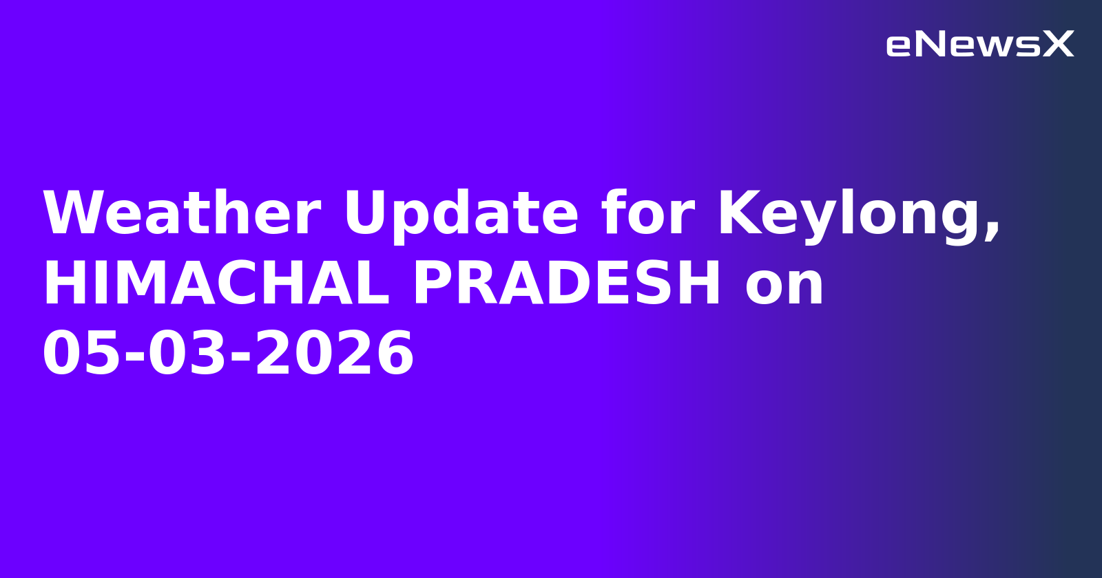 Weather Update for Keylong, HIMACHAL PRADESH on 05-03-2026