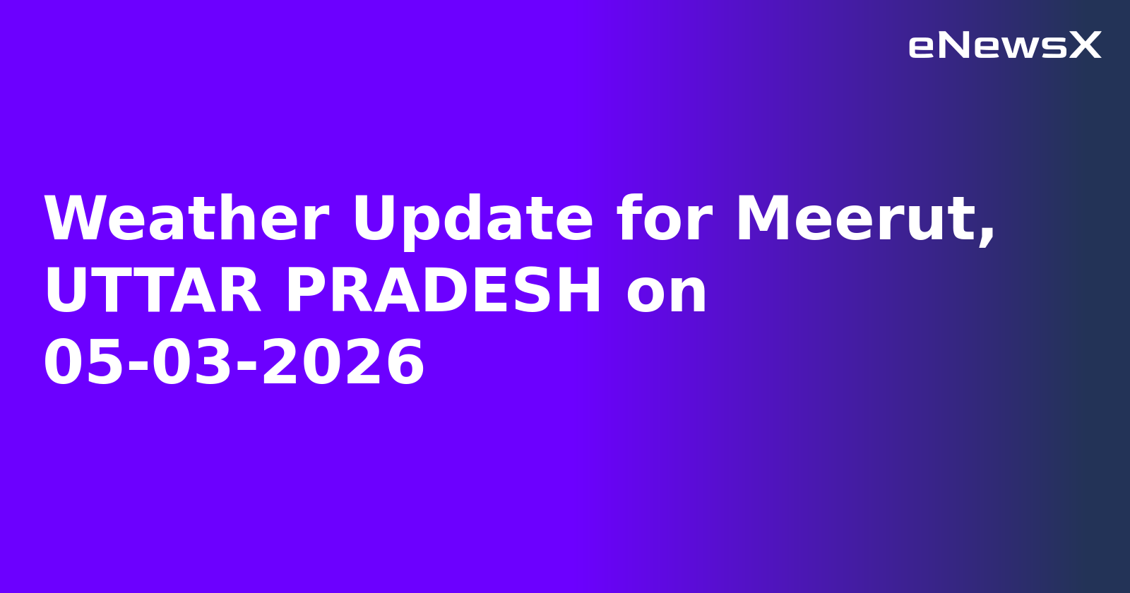 Weather Update for Meerut, UTTAR PRADESH on 05-03-2026