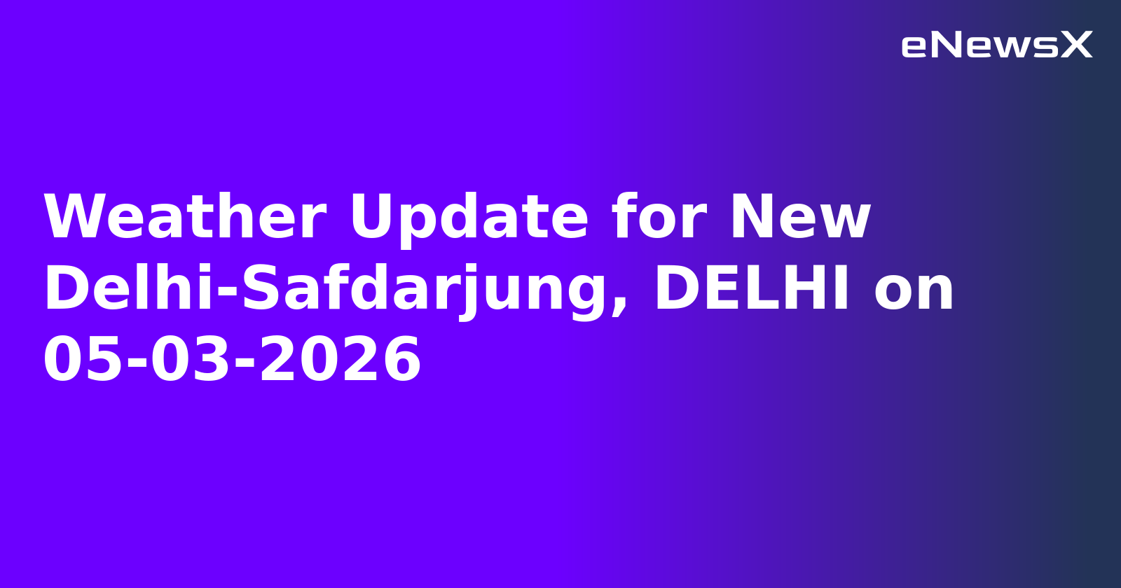 Weather Update for New Delhi-Safdarjung, DELHI on 05-03-2026