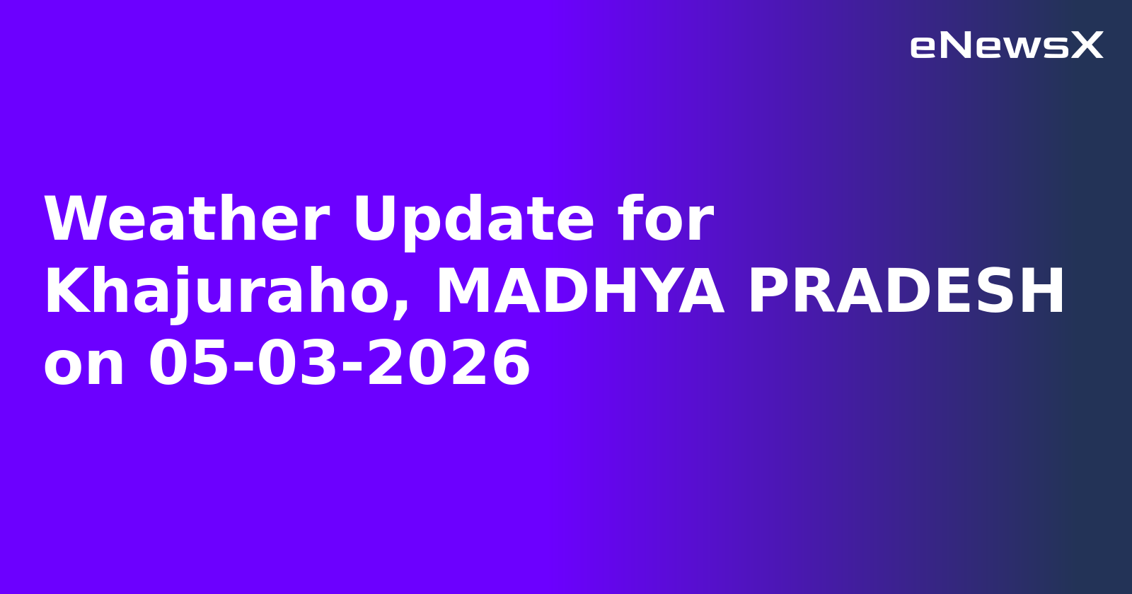 Weather Update for Khajuraho, MADHYA PRADESH on 05-03-2026