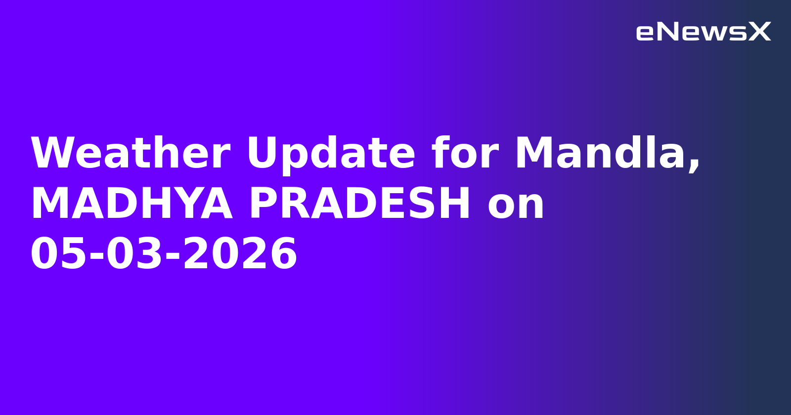 Weather Update for Mandla, MADHYA PRADESH on 05-03-2026