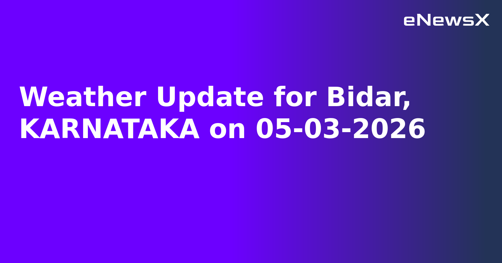 Weather Update for Bidar, KARNATAKA on 05-03-2026
