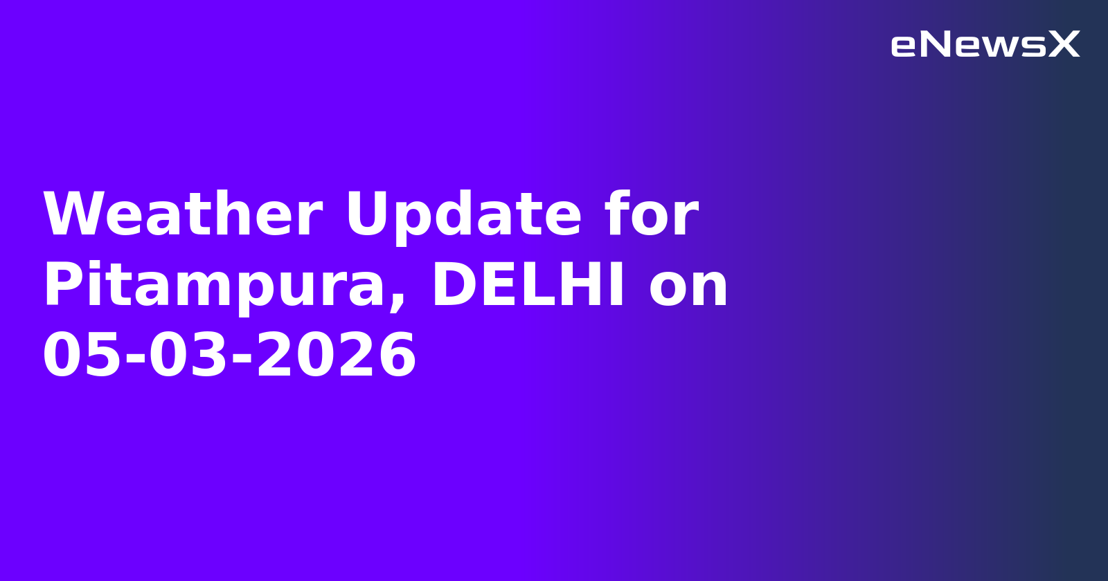 Weather Update for Pitampura, DELHI on 05-03-2026