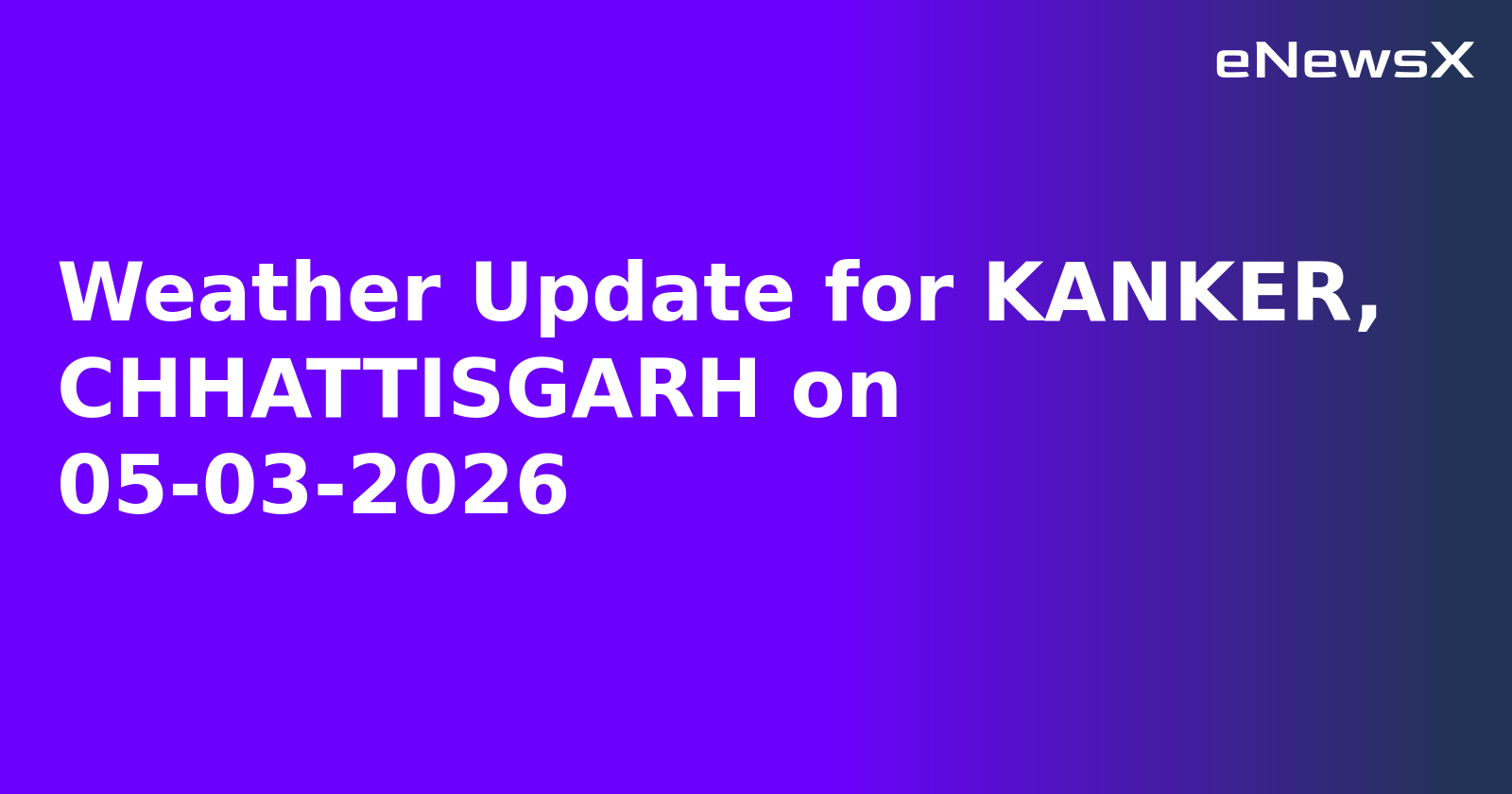 Weather Update for KANKER, CHHATTISGARH on 05-03-2026