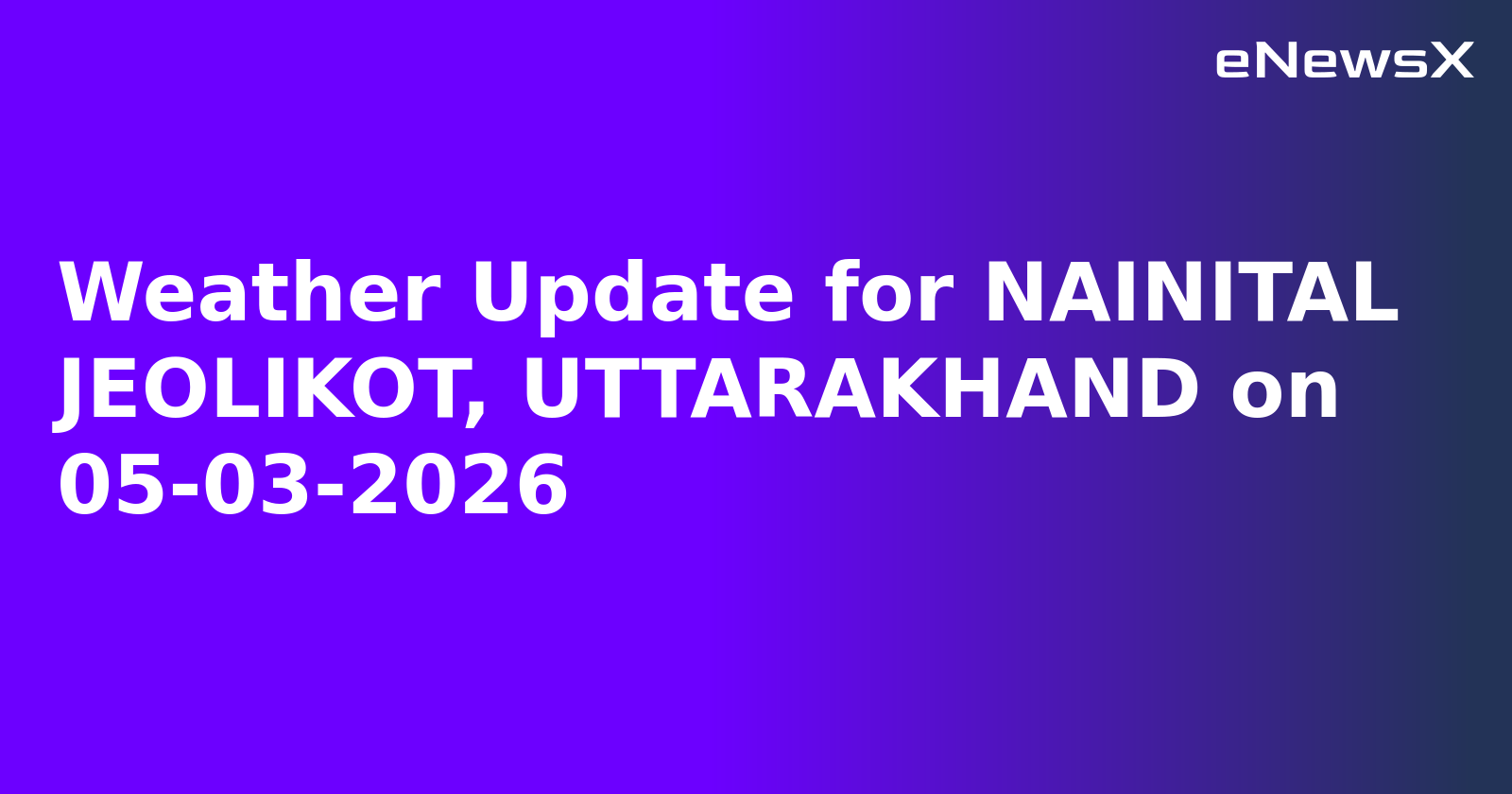 Weather Update for NAINITAL JEOLIKOT, UTTARAKHAND on 05-03-2026