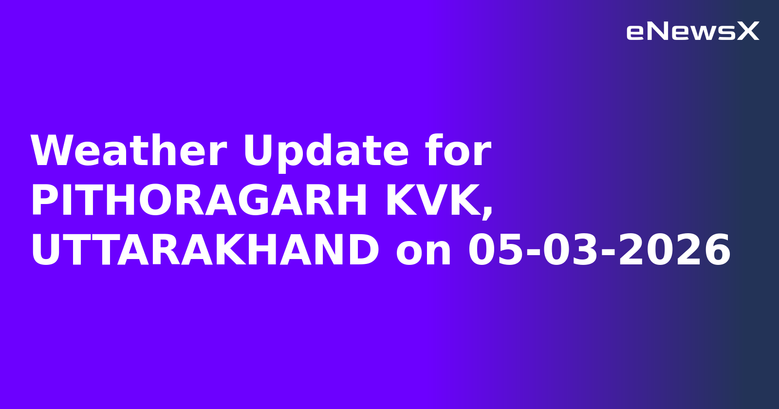 Weather Update for PITHORAGARH KVK, UTTARAKHAND on 05-03-2026