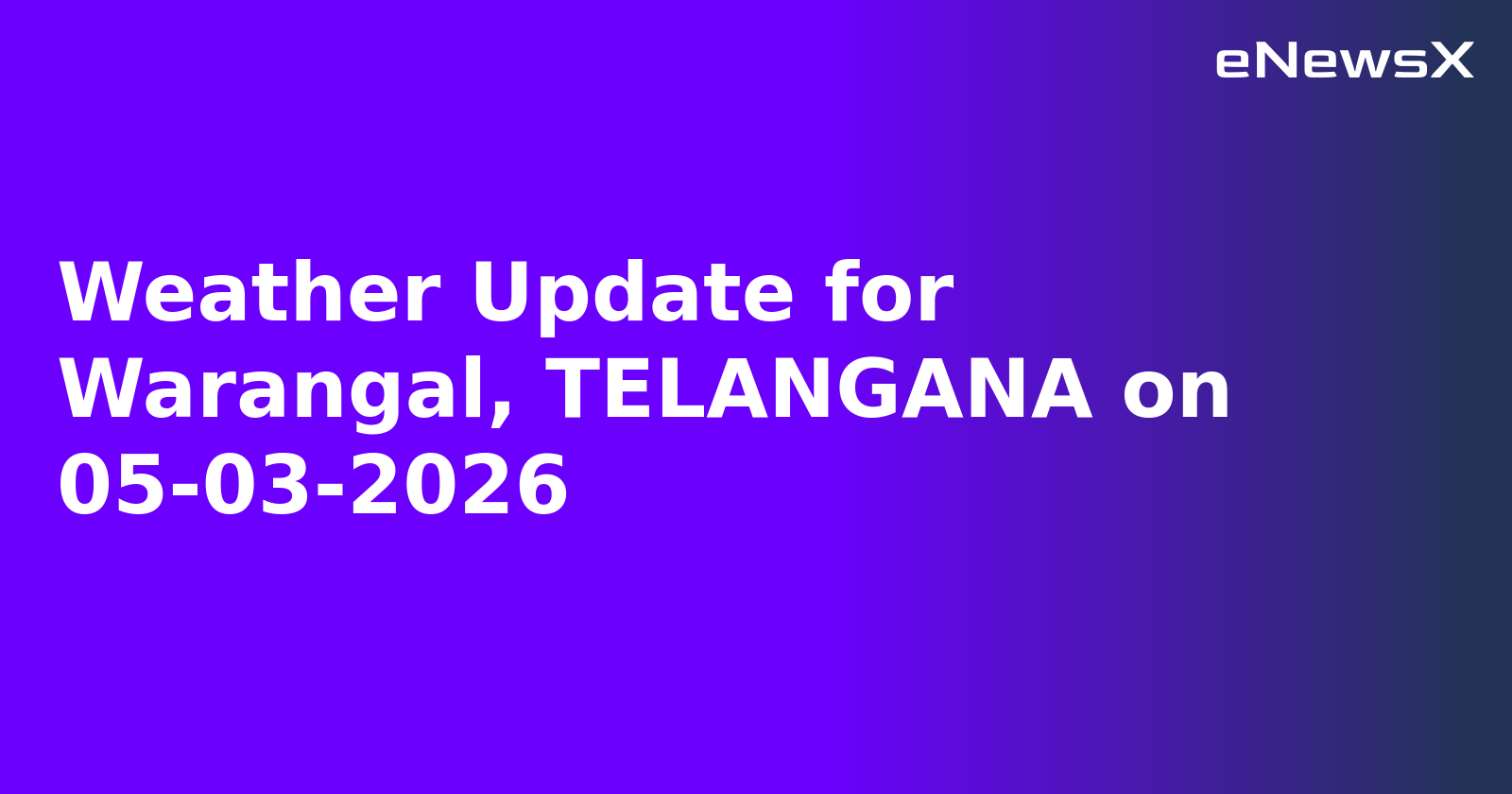 Weather Update for Warangal, TELANGANA on 05-03-2026