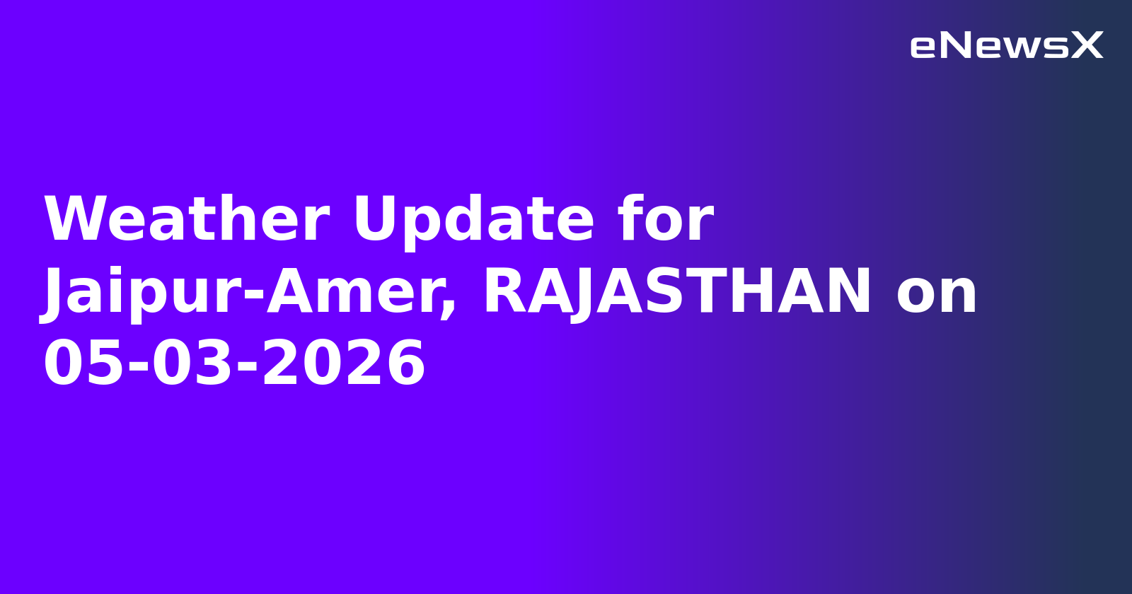 Weather Update for Jaipur-Amer, RAJASTHAN on 05-03-2026