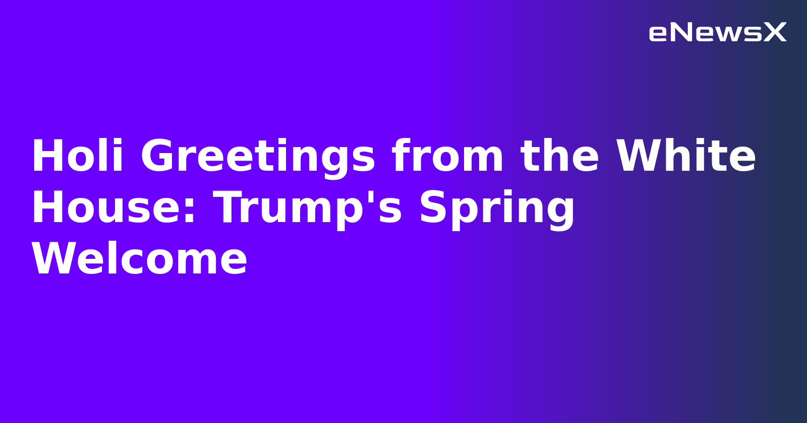 Holi Greetings from the White House: Trump's Spring Welcome